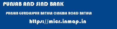 PUNJAB AND SIND BANK  PUNJAB GURDASPUR BATALA CINEMA ROAD BATALA  micr code